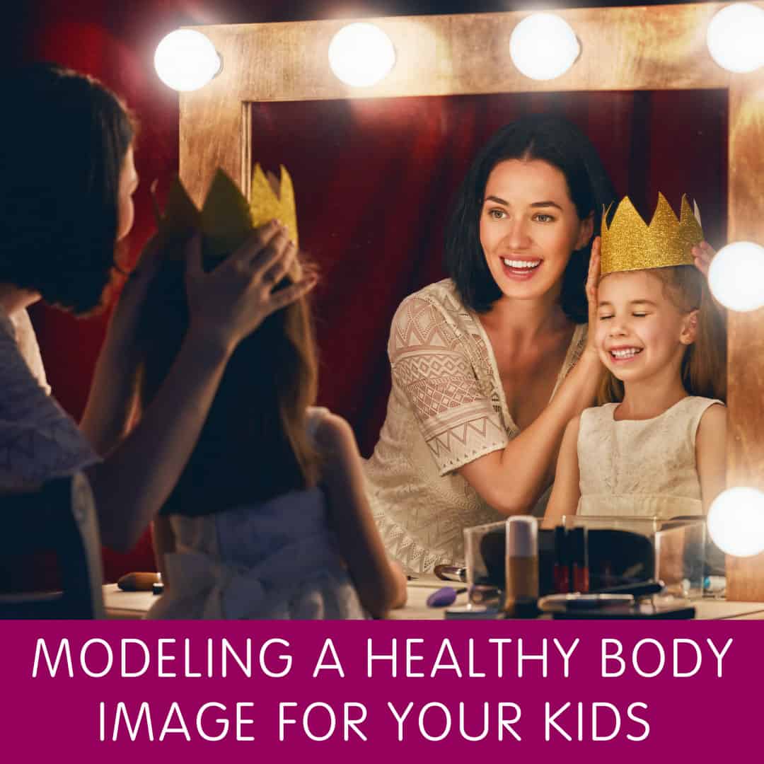 Modeling a Healthy Body Image for Your Kids