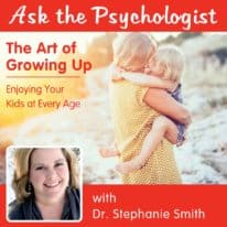 Ask the Psychologist: Enjoying Your Kids at Every Age