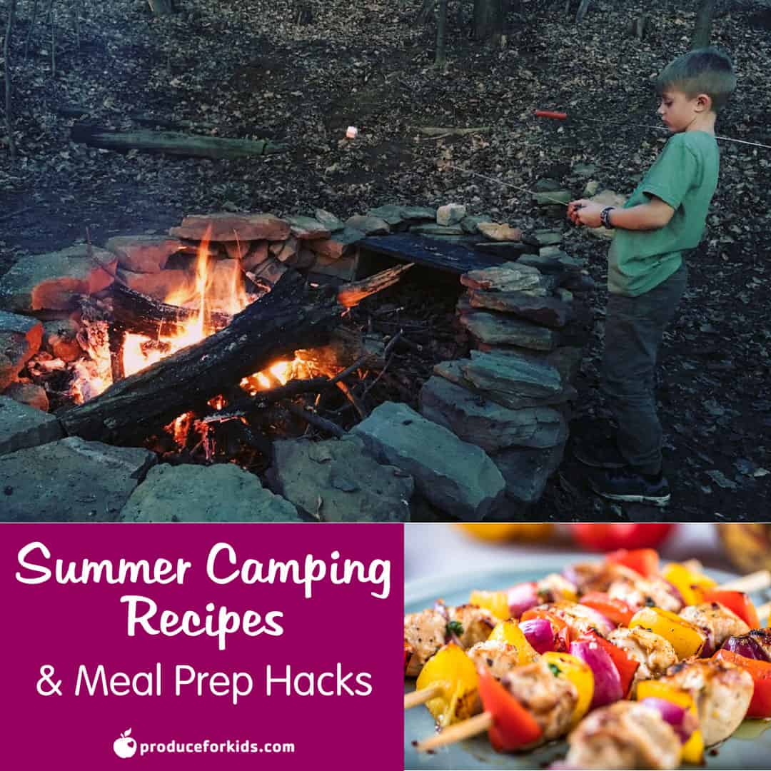 Summer Camping Recipes & Camping Meal Prep Hacks | Produce for Kids