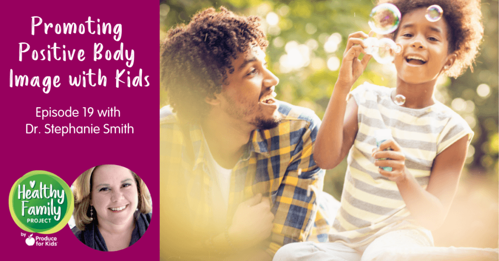 Promoting Body Image Episode 19: Promoting Positive Body Image with Kids | Produce for Kids