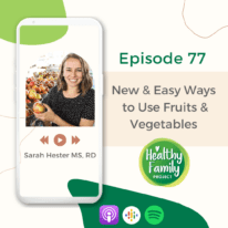 Episode 77: New & Easy Ways to Use Fruits and Vegetables